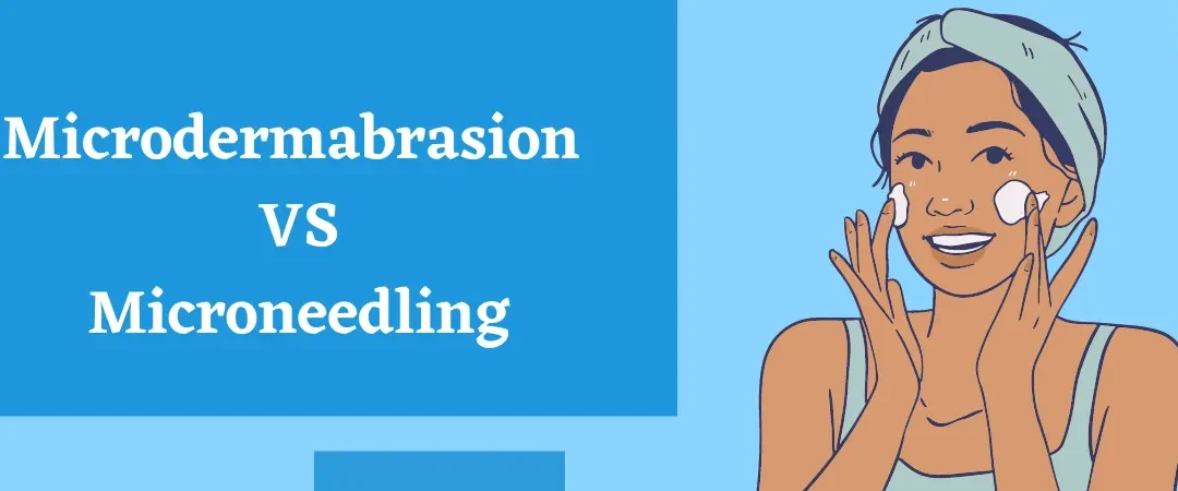 Microdermabrasion Vs Microneedling