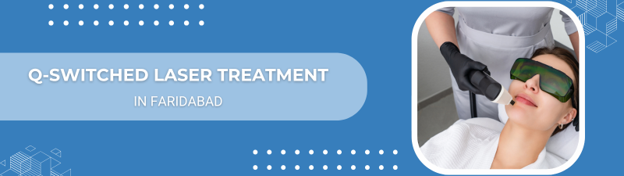 Banner advertising Q-Switched laser treatment in Faridabad showing a patient with protective goggles undergoing laser therapy in a clinical setting.